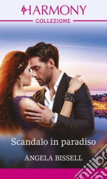 Scandalo in paradiso: Harmony Collezione. E-book. Formato EPUB ebook di Angela Bissell