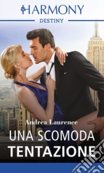 Una scomoda tentazione: Harmony Destiny. E-book. Formato EPUB ebook di Andrea Laurence