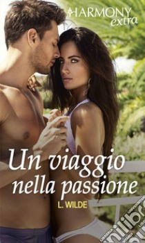 Un viaggio nella passione: Harmony Extra. E-book. Formato EPUB ebook di Lori Wilde