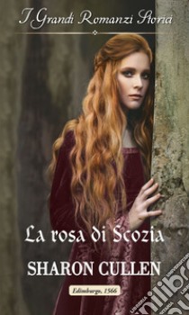 La rosa di Scozia: I Grandi Romanzi Storici. E-book. Formato EPUB ebook di Sharon Cullen