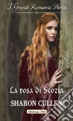 La rosa di Scozia: I Grandi Romanzi Storici. E-book. Formato EPUB ebook