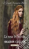 La rosa di Scozia: I Grandi Romanzi Storici. E-book. Formato EPUB ebook di Sharon Cullen