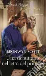 Una debuttante nel letto del principe: I Grandi Romanzi Storici Seduction. E-book. Formato EPUB ebook