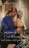 Una debuttante nel letto del principe: I Grandi Romanzi Storici Seduction. E-book. Formato EPUB ebook di Bronwyn Scott