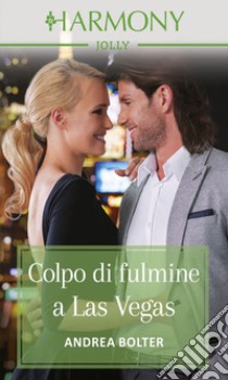 Colpo di fulmine a Las Vegas: Harmony Jolly. E-book. Formato EPUB ebook di Andrea Bolter