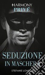 Seduzione in maschera: Harmony Privé. E-book. Formato EPUB