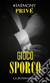 Gioco sporco: Harmony Privé. E-book. Formato EPUB ebook di Lauren Hawkeye