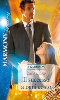 Il successo a ogni costo: Harmony Destiny. E-book. Formato EPUB ebook di Sara Orwig