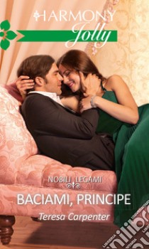 Baciami, principe: Harmony Jolly. E-book. Formato EPUB ebook di Teresa Carpenter