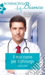 Il mio cuore per il chirurgo: Harmony Bianca. E-book. Formato EPUB ebook