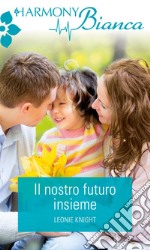 Il nostro futuro insieme: Harmony Bianca. E-book. Formato EPUB