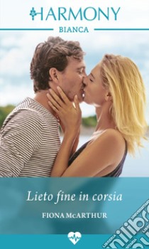 Lieto fine in corsia: Harmony Bianca. E-book. Formato EPUB ebook di Fiona McArthur