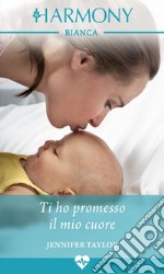 Ti ho promesso il mio cuore: Harmony Bianca. E-book. Formato EPUB ebook