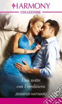 Una notte con l'ereditiera: Harmony Collezione. E-book. Formato EPUB ebook di Jennifer Hayward