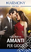 Amanti per gioco: Harmony Destiny. E-book. Formato EPUB ebook di Anna DePalo