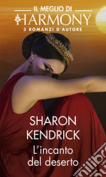 L'incanto del deserto: Il Meglio di Harmony. E-book. Formato EPUB ebook di Sharon Kendrick