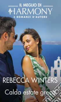 Calda estate greca: Il Meglio di Harmony. E-book. Formato EPUB ebook di Rebecca Winters