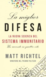 La miglior difesa: La nuova scienza del sistema immunitario: La nuova scienza del sistema immunitario. E-book. Formato EPUB ebook