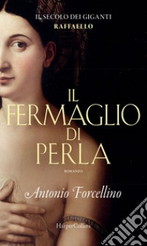 Il fermaglio di perla: La grazia di Raffaello. E-book. Formato EPUB ebook di Antonio Forcellino