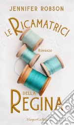 Le ricamatrici della Regina. E-book. Formato EPUB ebook