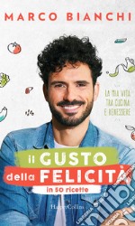 Il gusto della felicità in 50 ricette: La mia vita tra cucina e benessere. E-book. Formato EPUB