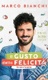 Il gusto della felicità in 50 ricette: La mia vita tra cucina e benessere. E-book. Formato EPUB ebook di Marco Bianchi