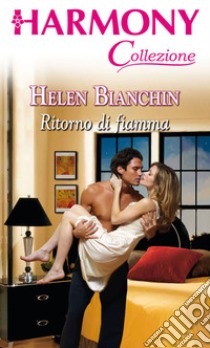 Ritorno di fiamma: Harmony Collezione. E-book. Formato EPUB ebook di Helen Bianchin