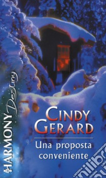 Una proposta conveniente: Harmony Destiny. E-book. Formato EPUB ebook di Cindy Gerard