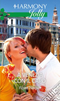 A Venezia con il capo: Harmony Jolly. E-book. Formato EPUB ebook di Fiona Harper