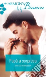 Papà a sorpresa: Harmony Bianca. E-book. Formato EPUB ebook