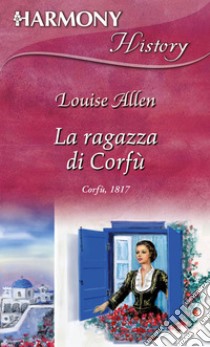 La ragazza di Corfù: Harmony History. E-book. Formato EPUB ebook di Louise Allen