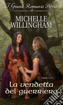 La vendetta del guerriero: I Grandi Romanzi Storici. E-book. Formato EPUB ebook di Michelle Willingham