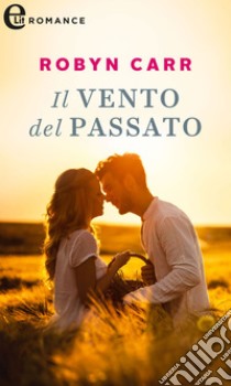 Il vento del passato (eLit): eLit. E-book. Formato EPUB ebook di Robyn Carr