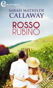 Rosso rubino (eLit): eLit. E-book. Formato EPUB ebook di Sarah Mathilde Callaway