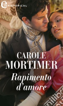 Rapimento d'amore (eLit): eLit. E-book. Formato EPUB ebook di Carole Mortimer