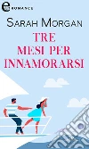 Tre mesi per innamorarsi (eLit). E-book. Formato EPUB ebook di Sarah Morgan