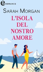 L'isola del nostro amore (eLit): eLit. E-book. Formato EPUB ebook