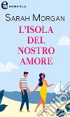 L'isola del nostro amore (eLit). E-book. Formato EPUB ebook di Sarah Morgan