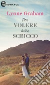 Per volere dello sceicco (eLit): eLit. E-book. Formato EPUB ebook