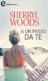 A un passo da te (eLit): eLit. E-book. Formato EPUB ebook di Sherryl Woods