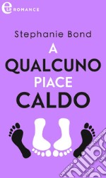 A qualcuno piace caldo (eLit): eLit. E-book. Formato EPUB ebook