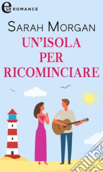 Un'isola per ricominciare (eLit): eLit. E-book. Formato EPUB ebook di Sarah Morgan