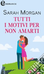 Tutti i motivi per non amarti (eLit): eLit. E-book. Formato EPUB ebook