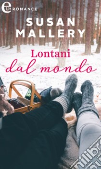 Lontani dal mondo (eLit): eLit. E-book. Formato EPUB ebook di Susan Mallery