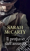 Il profumo dell'azzardo (eLit). E-book. Formato EPUB ebook di Sarah Mccarty