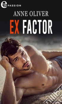 Ex factor (eLit): eLit. E-book. Formato EPUB ebook di Anne Oliver