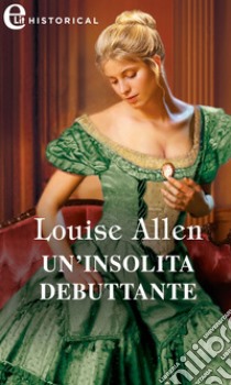 Un'insolita debuttante (eLit): eLit. E-book. Formato EPUB ebook di Louise Allen