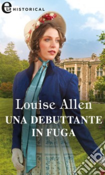 Una debuttante in fuga (eLit): eLit. E-book. Formato EPUB ebook di Louise Allen