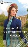 Una debuttante in fuga (eLit). E-book. Formato EPUB ebook di Louise Allen