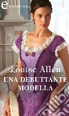 Una debuttante modella (eLit). E-book. Formato EPUB ebook di Louise Allen